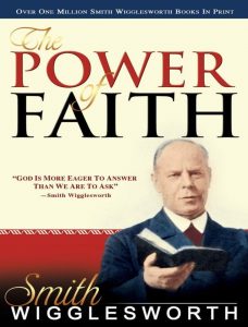 The Power of Faith Smith Wigglesworth worldwide apostolic church